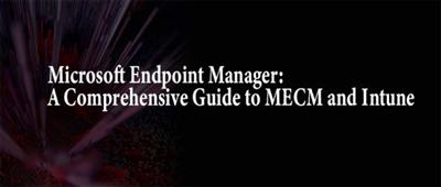 Microsoft Endpoint Manager: A Comprehensive Guide to MECM and Intune (Path)