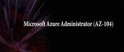 Microsoft Azure Administrator (AZ 104) [path]