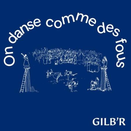 Gilb'R - On Danse Comme Des Fous (2021)