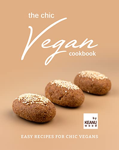 The Chic Vegan Cookbook: Easy Recipes for Chic Vegans