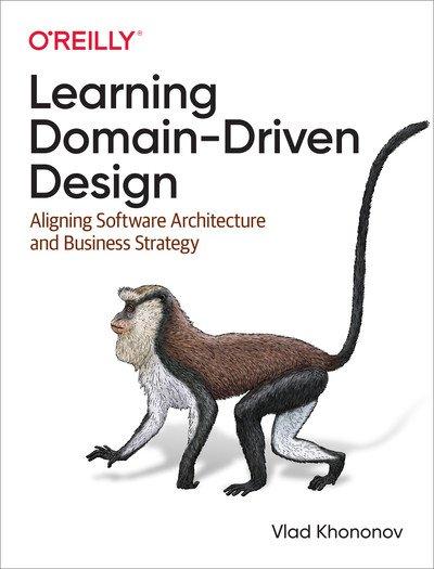 Learning Domain Driven Design: Aligning Software Architecture and Business Strategy (Final Release)