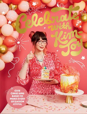 Celebrate with Kim Joy: Cute Cakes and Bakes to Make Every Occasion Joyful