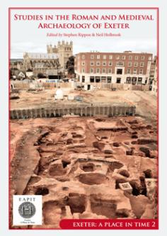 Studies in the Roman and Medieval Archaeology of Exeter : Exeter, A Place in Time 2