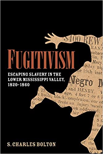 Fugitivism: Escaping Slavery in the Lower Mississippi Valley, 1820 1860