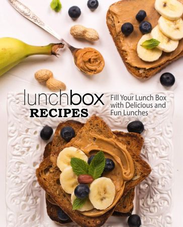 Lunch Box Recipes: Fill Your Lunch Box with Delicious and Fun Lunches, 2nd Edition
