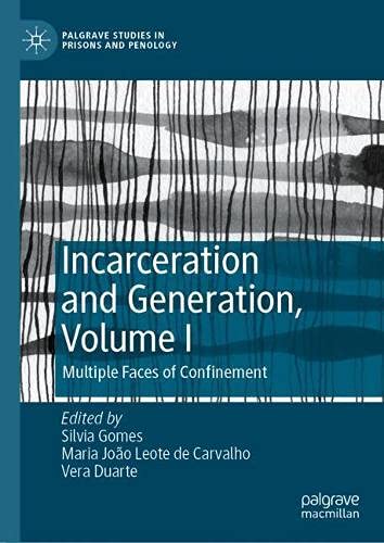 Incarceration and Generation, Volume I: Multiple Faces of Confinement