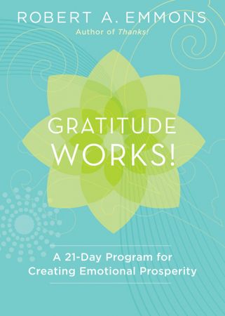 Gratitude Works!: A 21 Day Program for Creating Emotional Prosperity