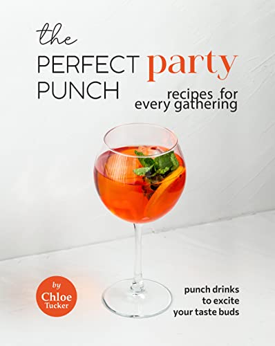 The Perfect Party Punch Recipes for Every Gathering: Punch Drinks to Excite Your Taste Buds