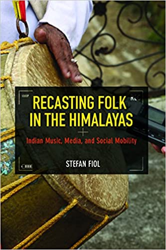 Recasting Folk in the Himalayas: Indian Music, Media, and Social Mobility