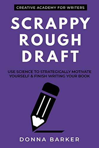 Scrappy Rough Draft: Use science to strategically motivate yourself & finish writing your book
