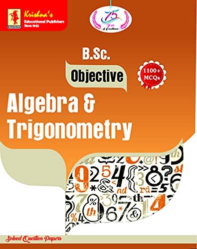 Krishna's   B.Sc. Objective Algebra & Trigonometry, Edition 1A