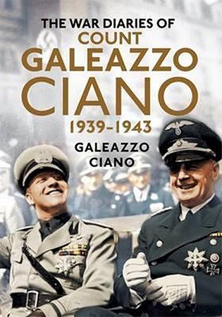 The Wartime Diaries of Count Galeazzo Ciano, 1939 1943