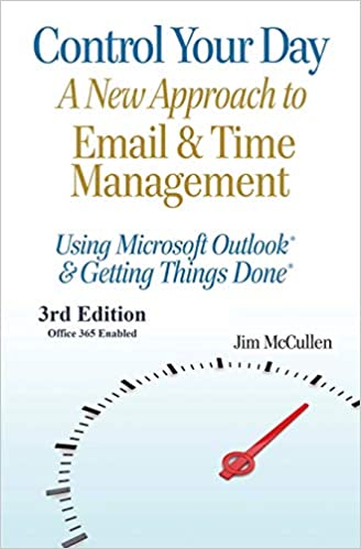 Control Your Day: A New Approach to Email and Time Management Using Microsoft® Outlook and the concepts of Getting Thing