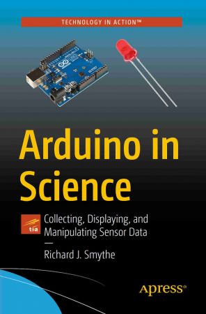 Arduino in Science Collecting, Displaying, and Manipulating Sensor Data
