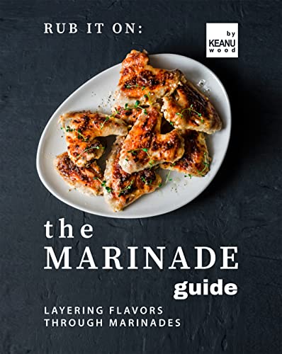 Rub It On: The Marinade Guide: Layering Flavors Through Marinades