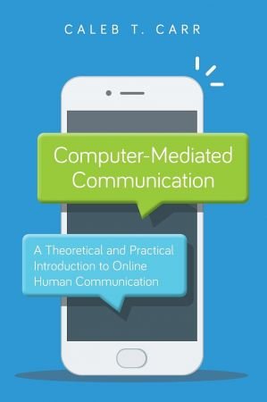 Computer Mediated Communication: A Theoretical and Practical Introduction to Online Human Communication