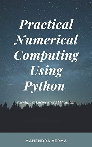 Practical Numerical Computing Using Python: Scientific & Engineering Applications