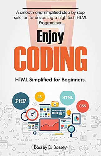 ENJOY CODING! HTML Simplified for Beginners: A smooth and simplified step by step solution