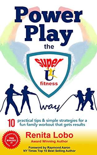 POWER PLAY The Super U Fitness Way: 10 Practical Tips and Simple Strategies for a Fun Family Workout that Gets Results