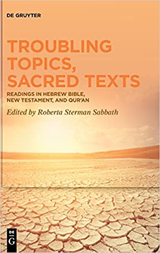 Troubling Topics, Sacred Texts: Readings in Hebrew Bible, New Testament, and Quran