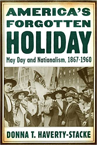 America's Forgotten Holiday: May Day and Nationalism, 1867 1960