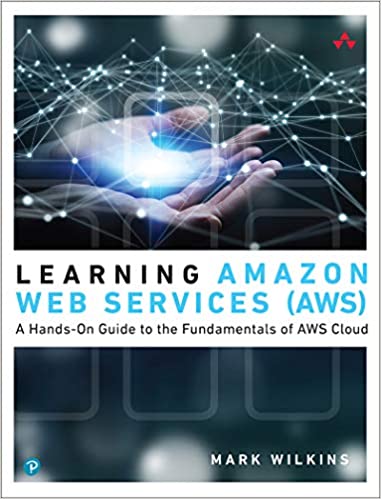 Learning Amazon Web Services (AWS): A Hands On Guide to the Fundamentals of AWS Cloud (True PDF)