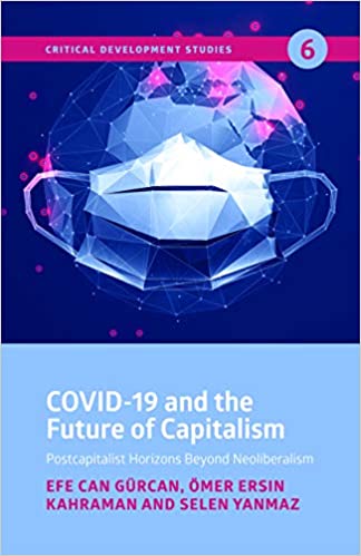 COVID 19 and the Future of Capitalism: Postcapitalist Horizons Beyond Neo Liberalism