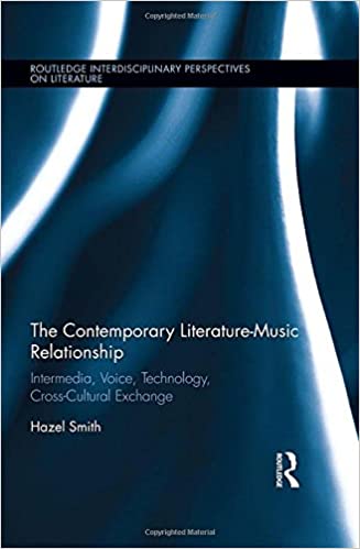 The Contemporary Literature Music Relationship: Intermedia, Voice, Technology, Cross Cultural Exchange
