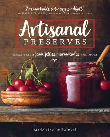 Artisanal Preserves: Small Batch Jams, Jellies, Marmalades, and More (True EPUB)