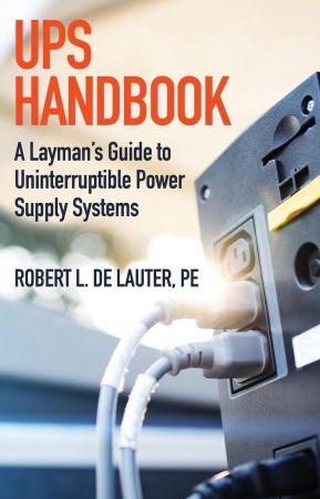 Ups Handbook: A Layman's Guide to Uninterruptible Power Supply Systems