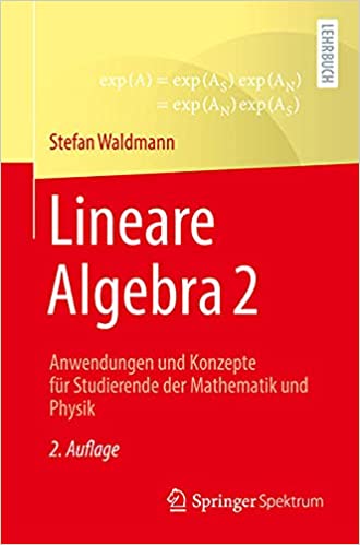 Lineare Algebra 2: Anwendungen und Konzepte für Studierende der Mathematik und Physik, 2. Auflage