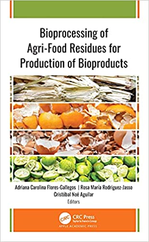 Bioprocessing of Agri Food Residues for Production of Bioproducts [EPUB]