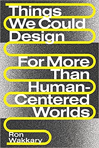 Things We Could Design: For More Than Human Centered Worlds (Design Thinking, Design Theory) (True PDF)
