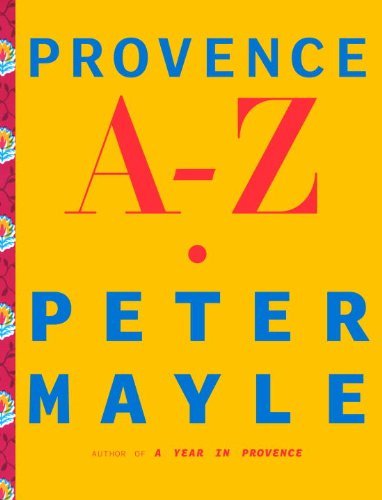 Provence A Z: A Francophile's Essential Handbook