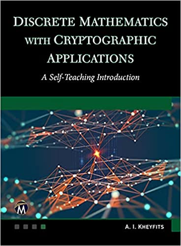 Discrete Mathematics With Cryptographic Applications: A Self Teaching Introduction