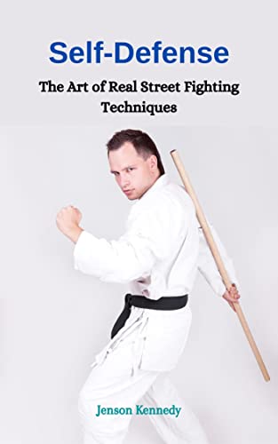 Self Defense: The Art of Real Street Fighting Techniques