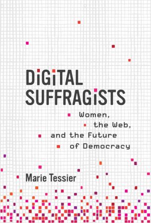 Digital Suffragists: Women, the Web, and the Future of Democracy (The MIT Press)