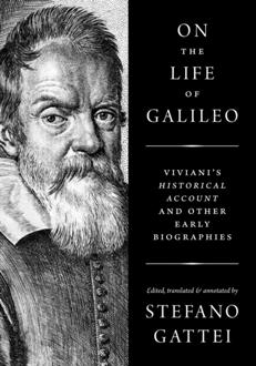 On the Life of Galileo : Viviani's Historical Account and Other Early Biographies
