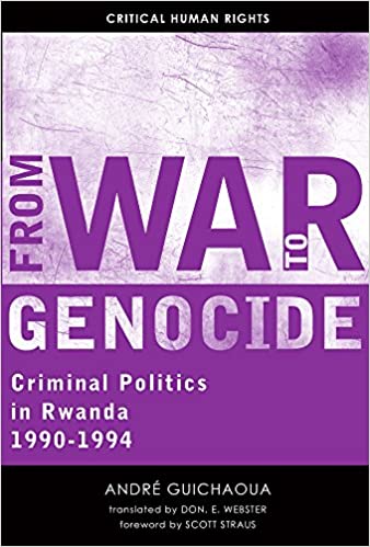 From War to Genocide: Criminal Politics in Rwanda, 1990-1994
