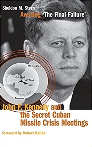 Averting 'The Final Failure': John F. Kennedy and the Secret Cuban Missile Crisis Meetings
