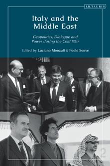 Italy and the Middle East : Geopolitics, Dialogue and Power During the Cold War