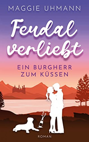 Cover: Maggie Uhmann - Feudal verliebt Ein Burgherr zum Kuessen