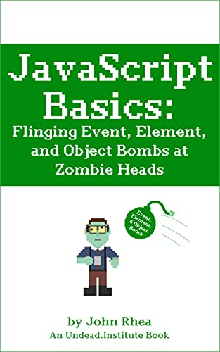 JavaScript Basics: Flinging Event, Element, and Object Bombs at Zombie Heads (Undead Institute)
