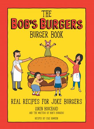 The Bob's Burgers Burger Book: Real Recipes for Joke Burgers (Bob's Burgers) (True EPUB)