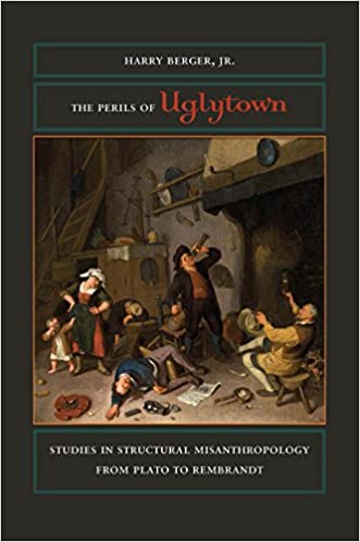 The Perils of Uglytown: Studies in Structural Misanthropology from Plato to Rembrandt