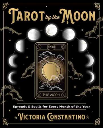 Tarot by the Moon: Spreads & Spells for Every Month of the Year