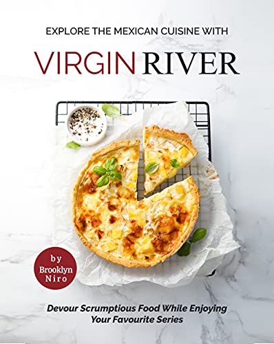 Explore The Mexican Cuisine with Virgin River: Devour Scrumptious Food While Enjoying Your Favourite Series