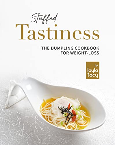 Stuffed Tastiness: The Dumpling Cookbook for Weight loss