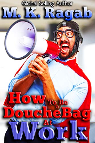 How To Be a Douchebag at Work