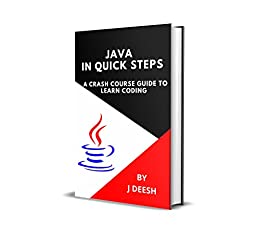 Java In Quick Steps: A Crash Course Guide To Learn Coding